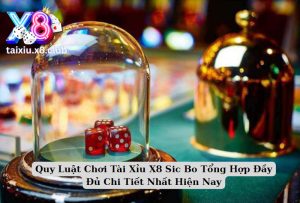 Quy Luật Chơi Tài Xỉu X8 Sic Bo Tổng Hợp Đầy Đủ Chi Tiết Nhất Hiện Nay 